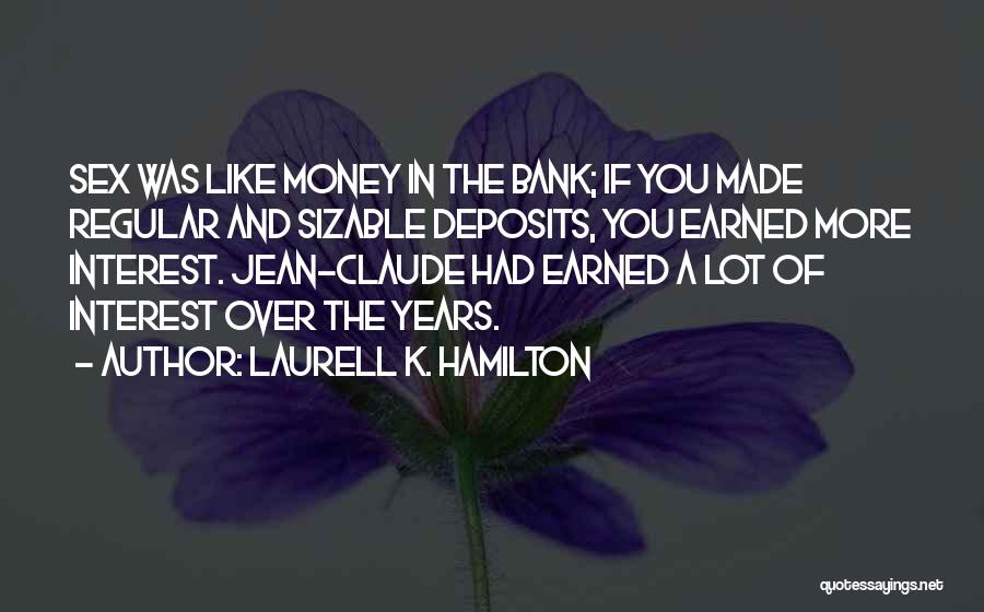 Money Earned Quotes By Laurell K. Hamilton