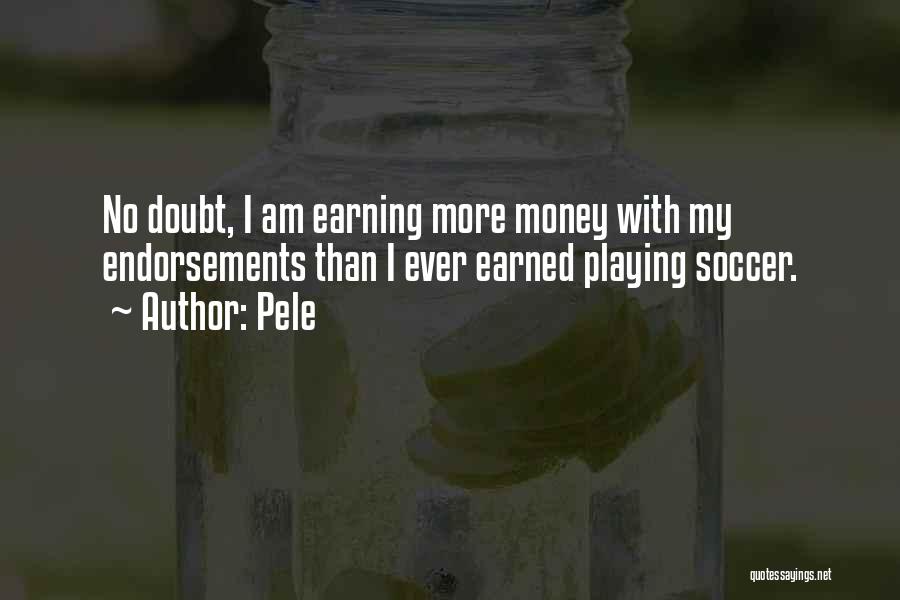 Money Earned Quotes By Pele
