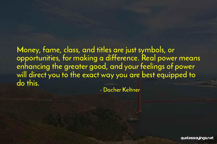 Money Fame And Power Quotes By Dacher Keltner