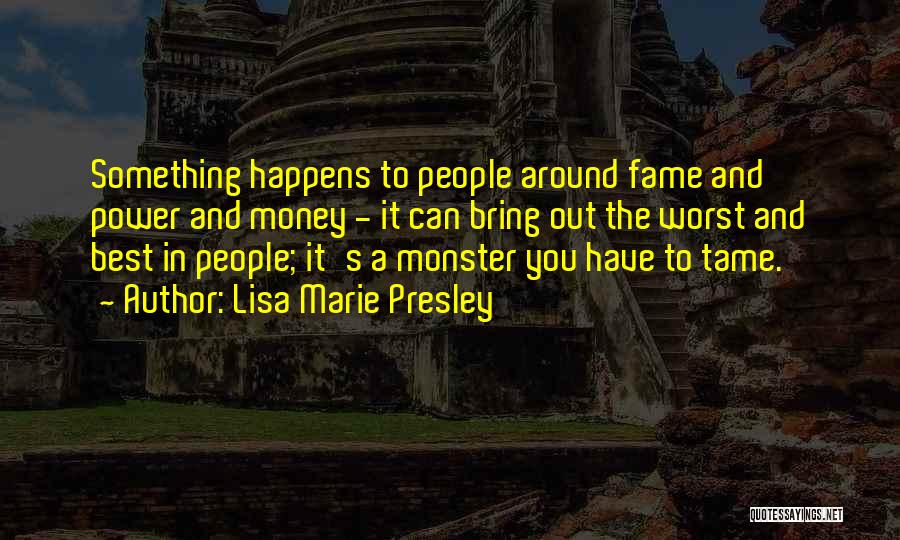 Money Fame And Power Quotes By Lisa Marie Presley