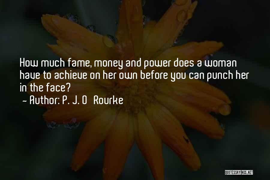 Money Fame And Power Quotes By P. J. O'Rourke