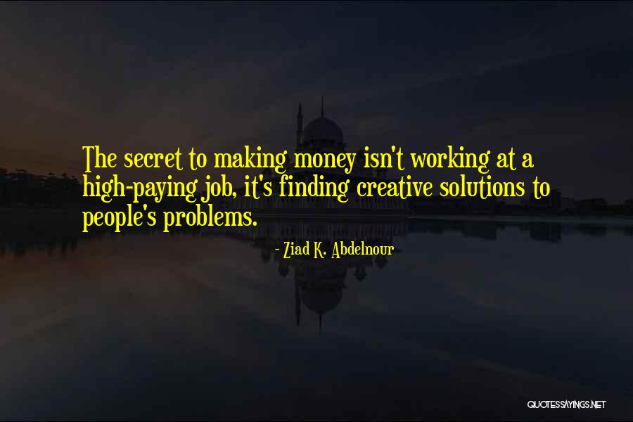 Money Finding Quotes By Ziad K. Abdelnour