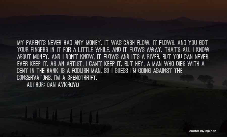 Money Flows Quotes By Dan Aykroyd