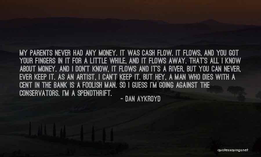 Money Flows Quotes By Dan Aykroyd Money Flows Quotes By Dan Aykroyd
