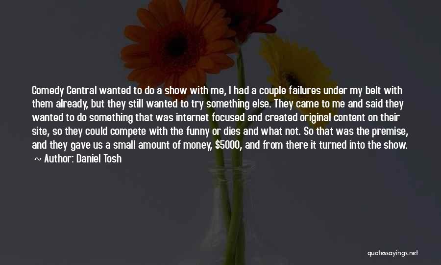 Money Focused Quotes By Daniel Tosh