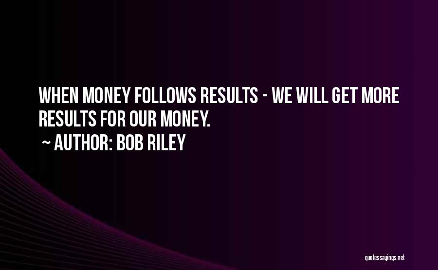 Money Follows Quotes By Bob Riley