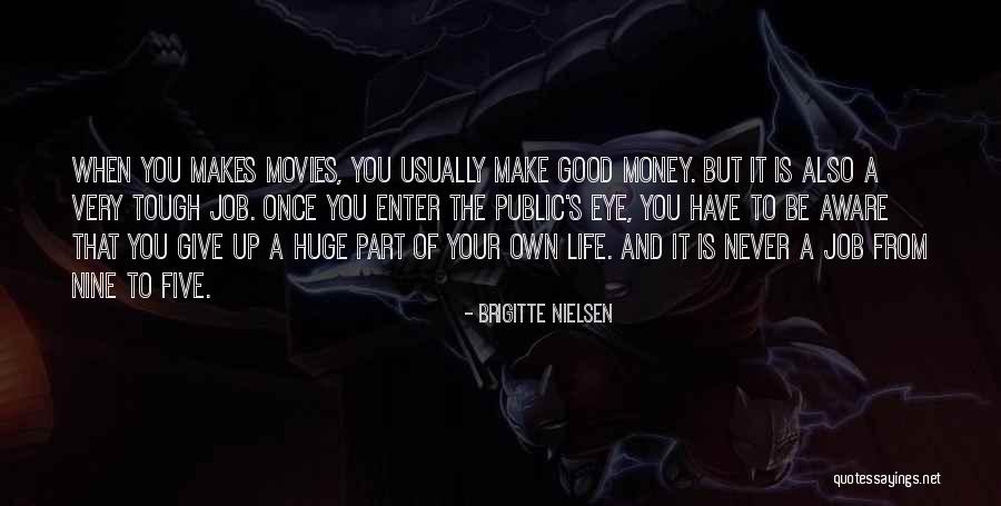 Money From Movies Quotes By Brigitte Nielsen