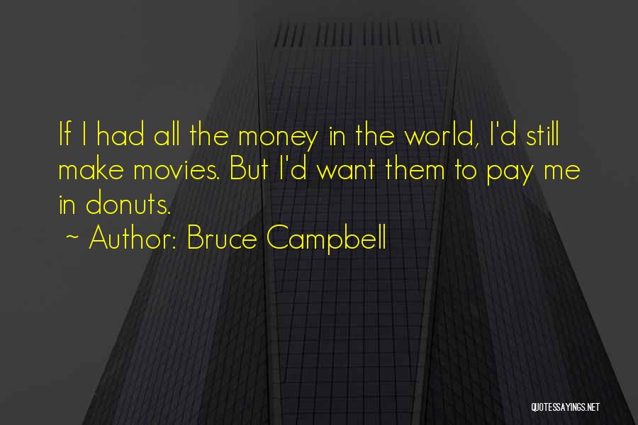 Money From Movies Quotes By Bruce Campbell