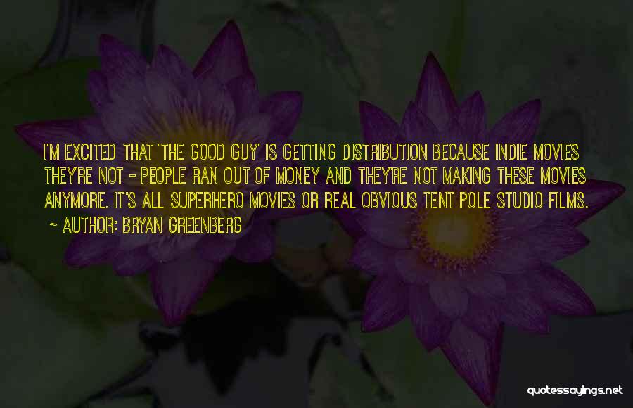 Money From Movies Quotes By Bryan Greenberg Money From Movies Quotes By Bryan Greenberg