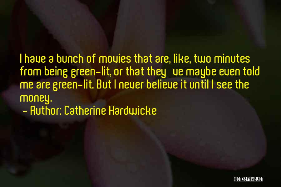Money From Movies Quotes By Catherine Hardwicke
