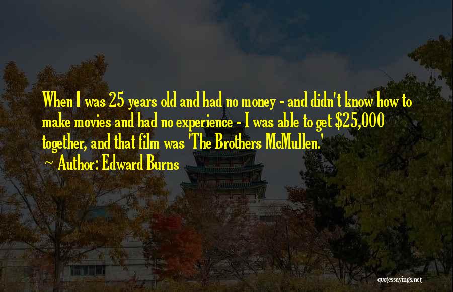 Money From Movies Quotes By Edward Burns