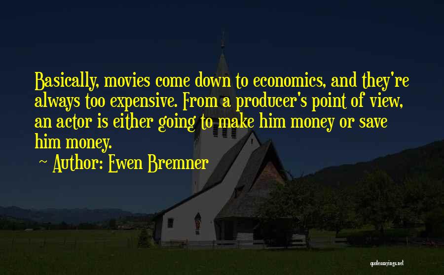 Money From Movies Quotes By Ewen Bremner
