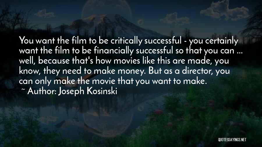Money From Movies Quotes By Joseph Kosinski