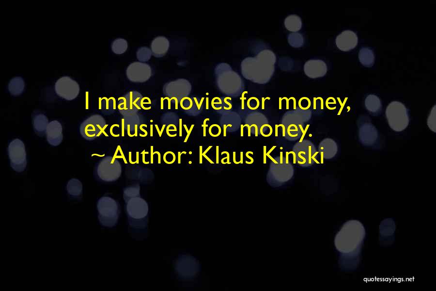 Money From Movies Quotes By Klaus Kinski