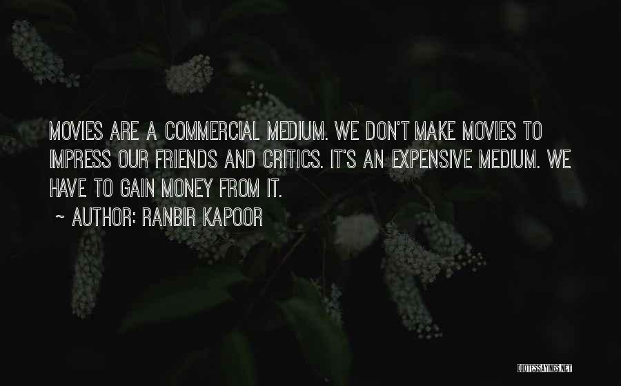 Money From Movies Quotes By Ranbir Kapoor