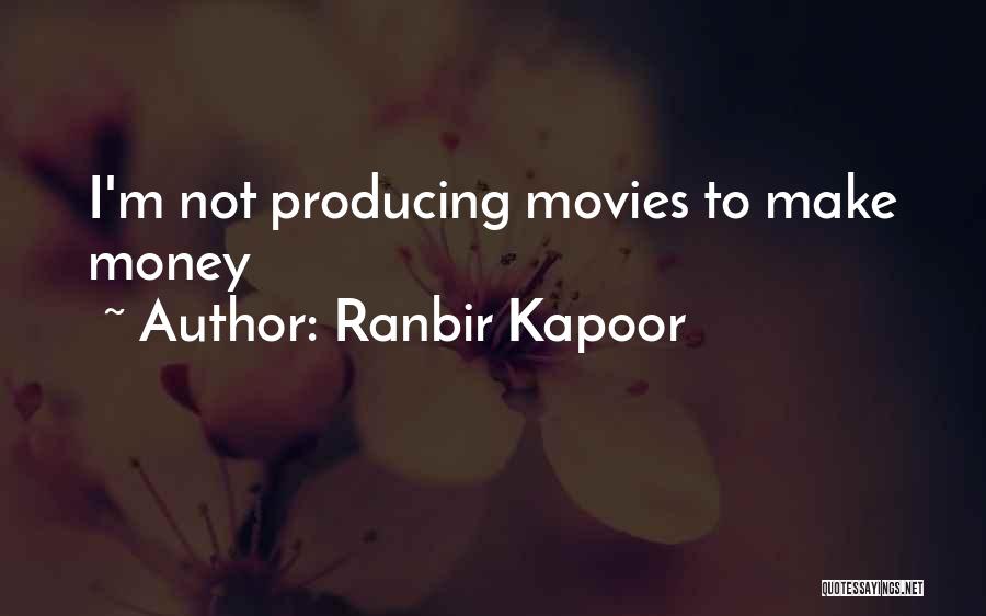 Money From Movies Quotes By Ranbir Kapoor