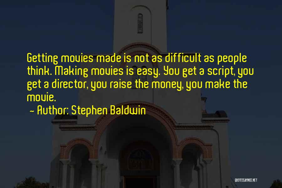 Money From Movies Quotes By Stephen Baldwin Money From Movies Quotes By Stephen Baldwin