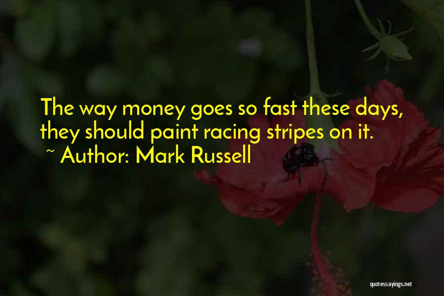 Money Goes Quotes By Mark Russell