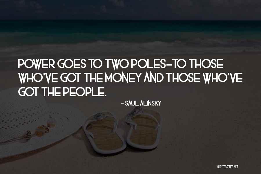 Money Goes Quotes By Saul Alinsky