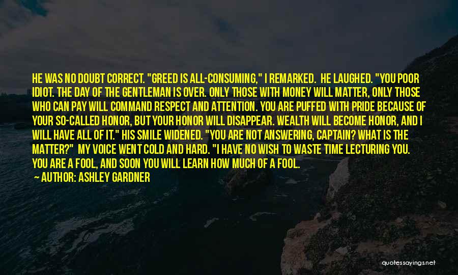 Money Greed Quotes By Ashley Gardner