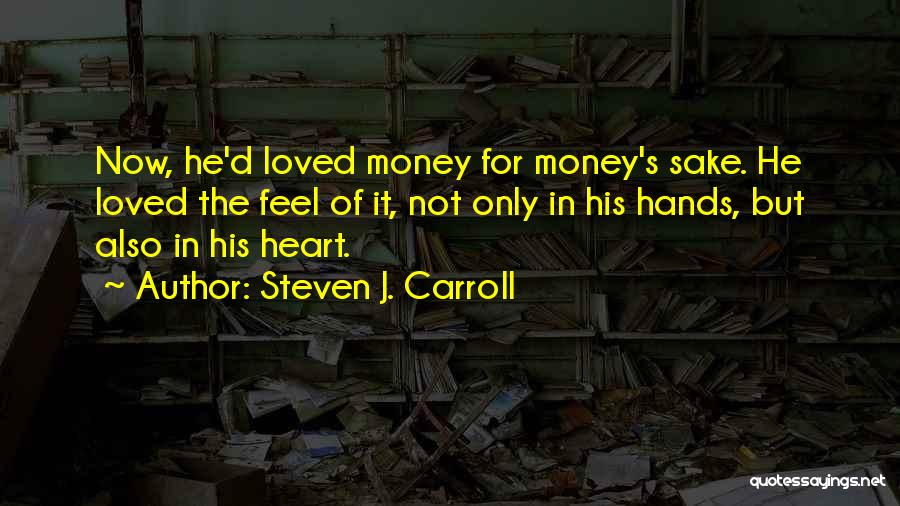 Money Greed Quotes By Steven J. Carroll