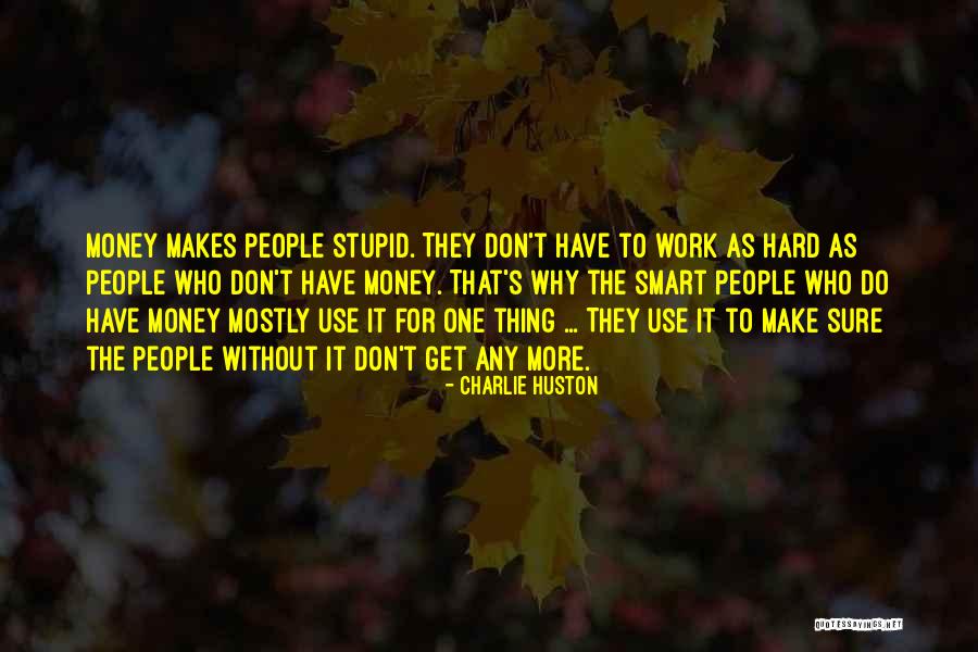 Money Hard Work Quotes By Charlie Huston Money Hard Work Quotes By Charlie Huston