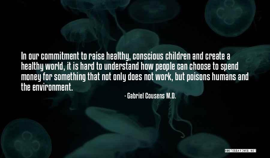 Money Hard Work Quotes By Gabriel Cousens M.D. Money Hard Work Quotes By Gabriel Cousens M.D.