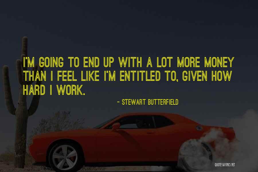 Money Hard Work Quotes By Stewart Butterfield Money Hard Work Quotes By Stewart Butterfield
