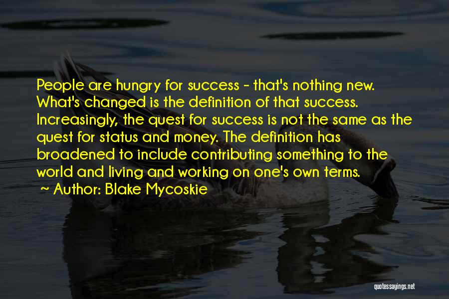 Money Hungry Quotes By Blake Mycoskie