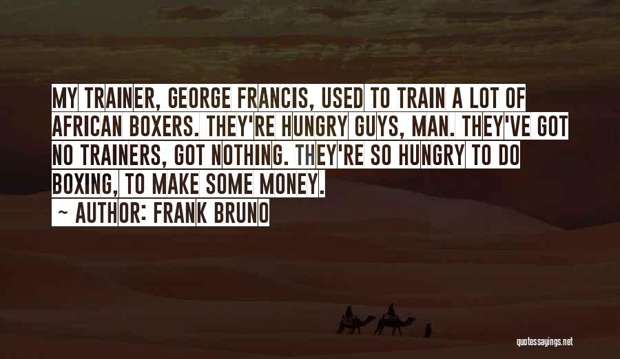 Money Hungry Quotes By Frank Bruno