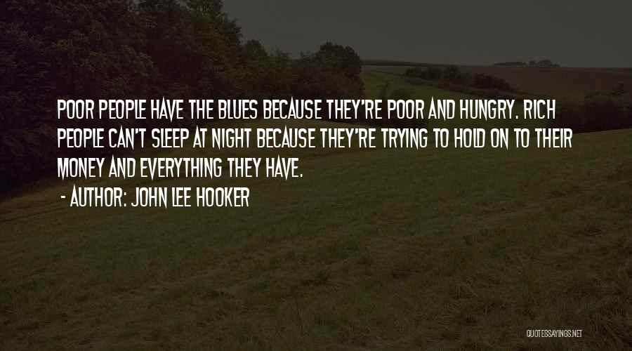 Money Hungry Quotes By John Lee Hooker