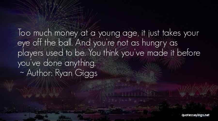 Money Hungry Quotes By Ryan Giggs
