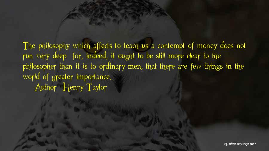 Money Importance Quotes By Henry Taylor