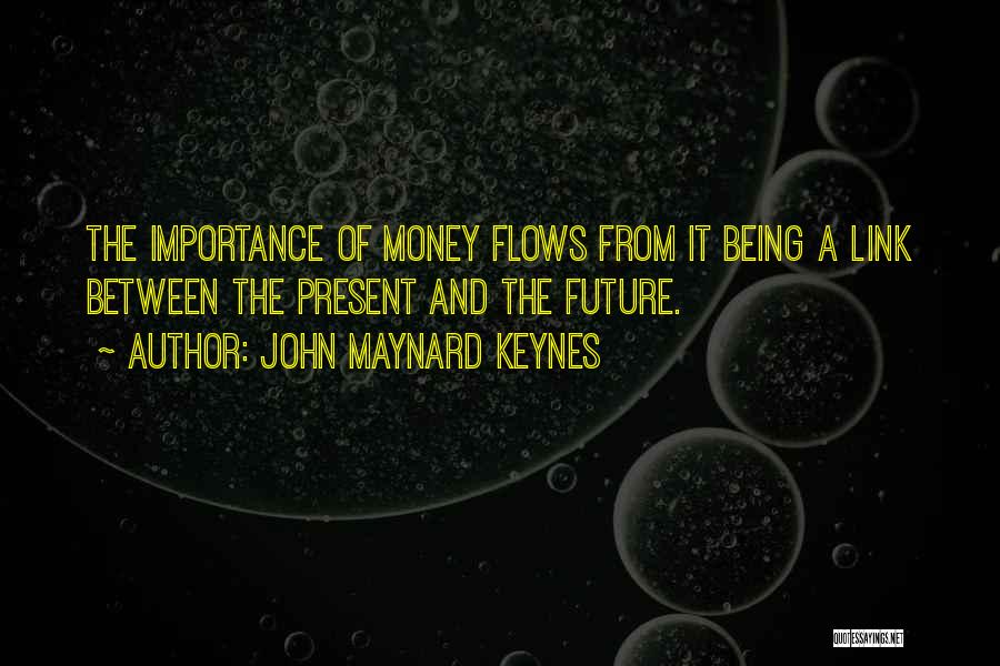 Money Importance Quotes By John Maynard Keynes