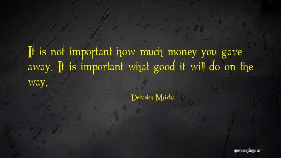 Money Important In Our Life Quotes By Debasish Mridha