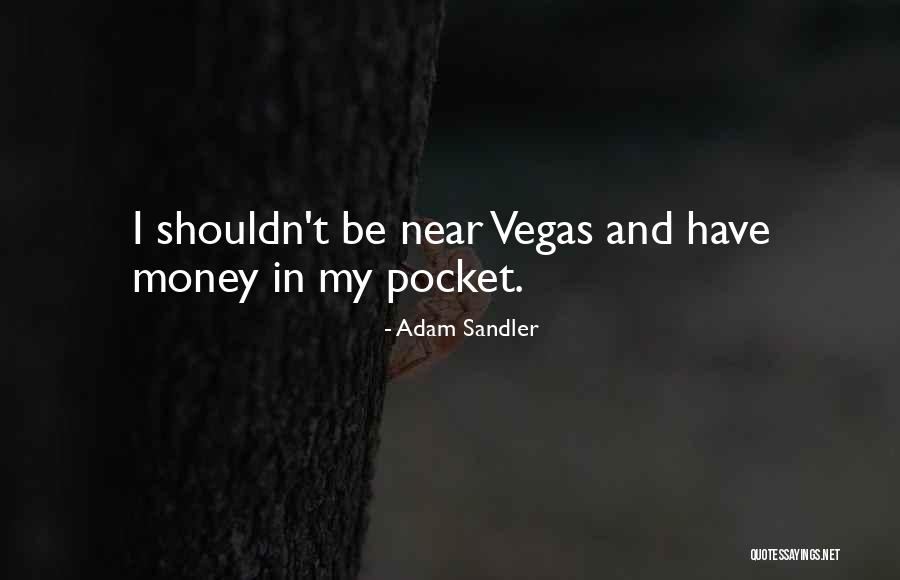 Money In My Pocket Quotes By Adam Sandler Money In My Pocket Quotes By Adam Sandler