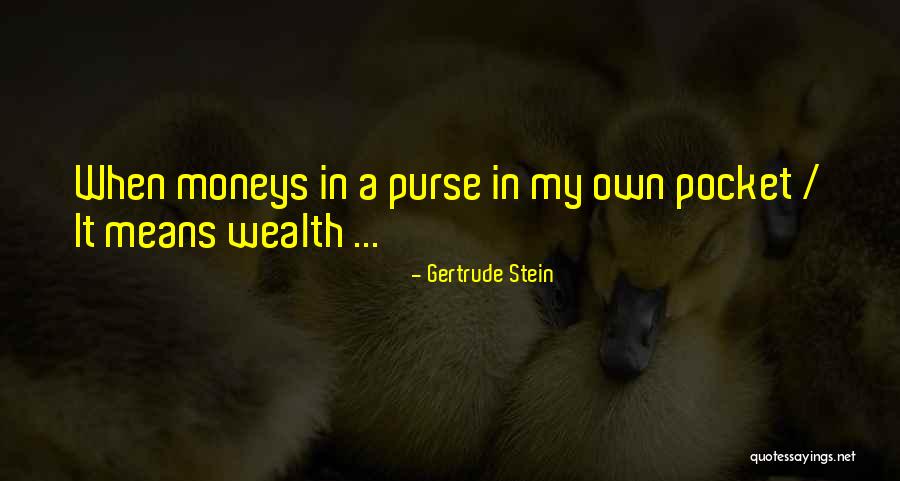 Money In My Pocket Quotes By Gertrude Stein Money In My Pocket Quotes By Gertrude Stein