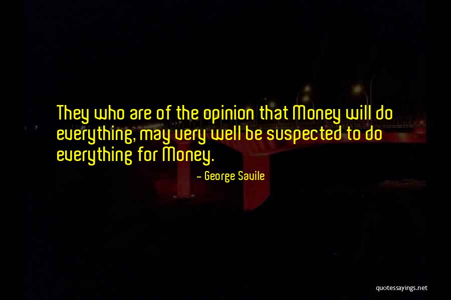 Money Is Everything For Me Quotes By George Savile Money Is Everything For Me Quotes By George Savile