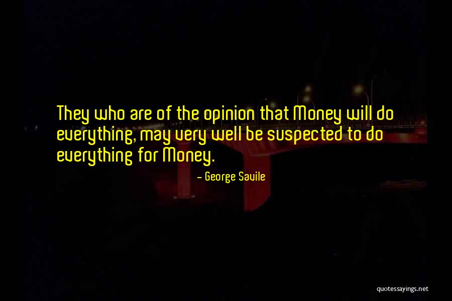 Money Is Everything For Me Quotes By George Savile