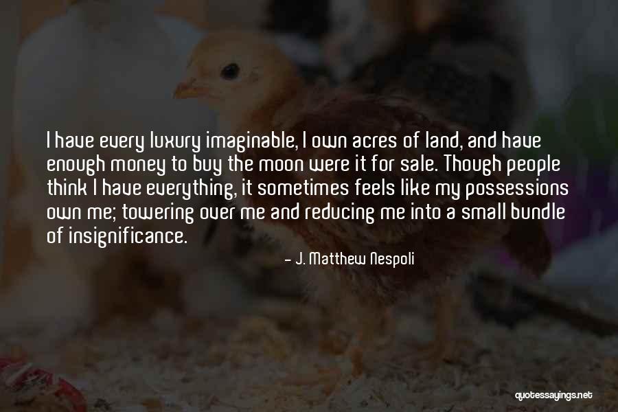 Money Is Everything For Me Quotes By J. Matthew Nespoli Money Is Everything For Me Quotes By J. Matthew Nespoli