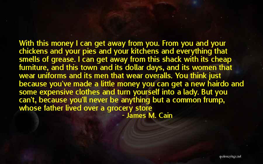 Money Is Everything For Me Quotes By James M. Cain Money Is Everything For Me Quotes By James M. Cain