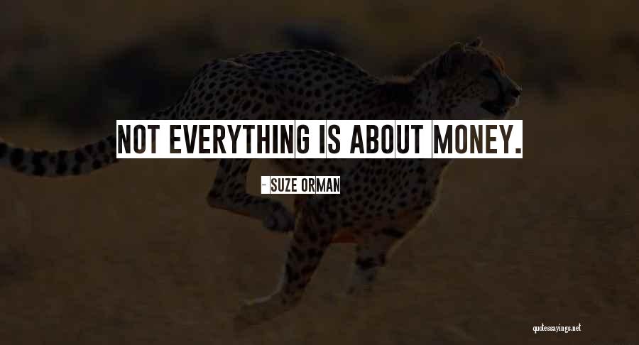 Money Is Everything For Me Quotes By Suze Orman