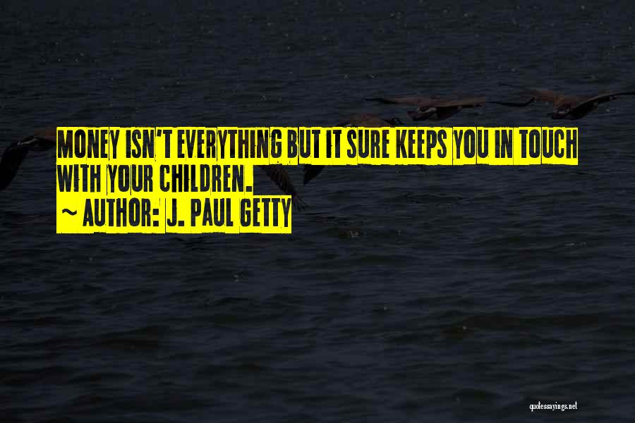 Money Is Everything Funny Quotes By J. Paul Getty