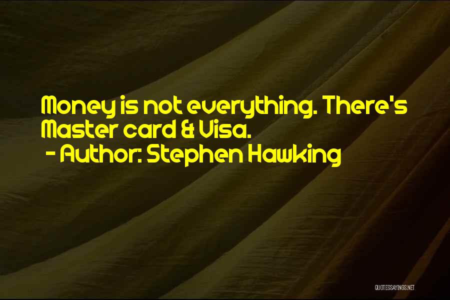 Money Is Everything Quotes By Stephen Hawking