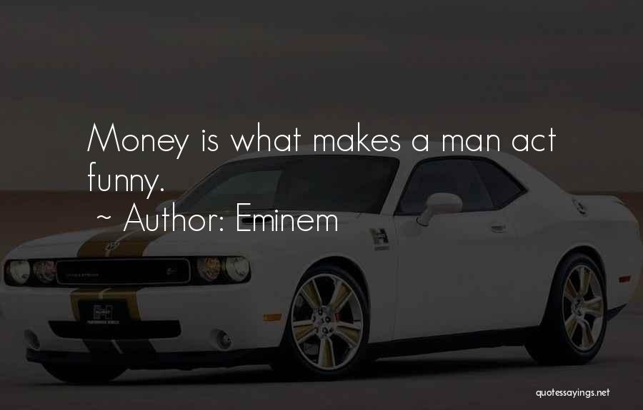 Money Is Funny Quotes By Eminem