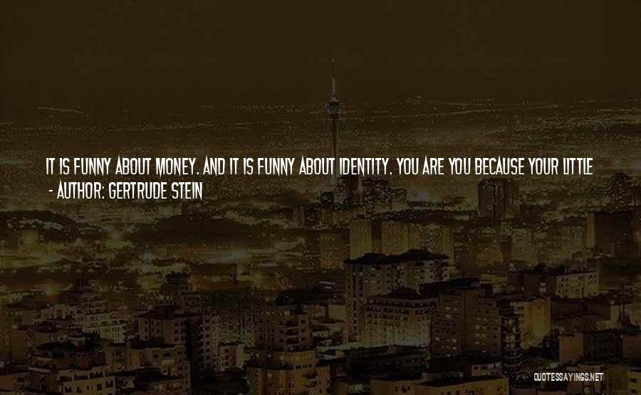 Money Is Funny Quotes By Gertrude Stein