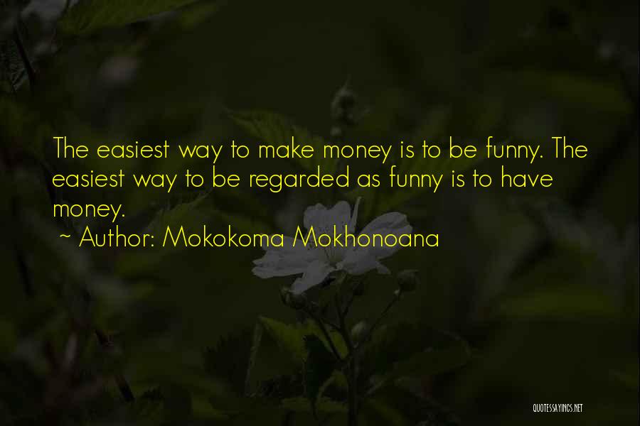 Money Is Funny Quotes By Mokokoma Mokhonoana