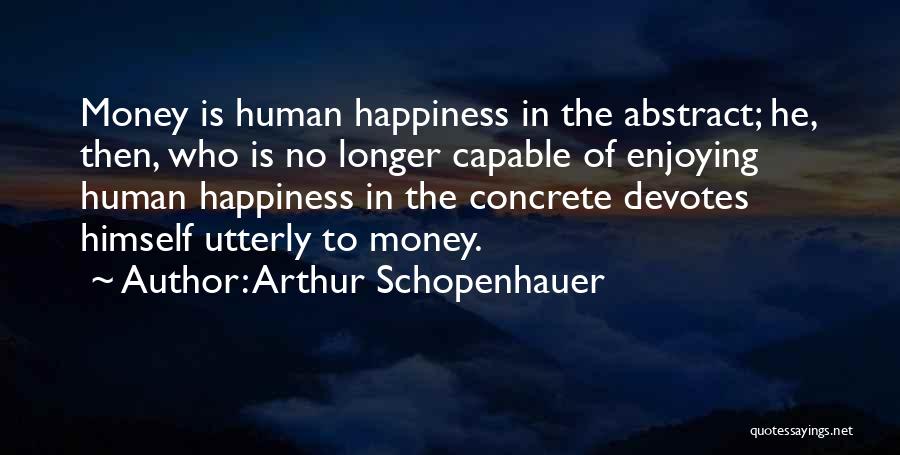 Money Is Happiness Quotes By Arthur Schopenhauer