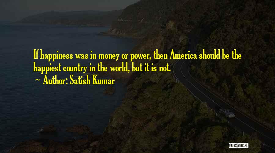 Money Is Happiness Quotes By Satish Kumar