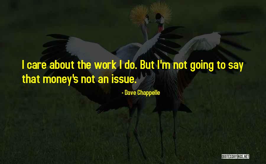 Money Is Not An Issue Quotes By Dave Chappelle